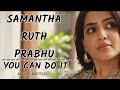 SAMANTHA RUTH PRABHU || YOU CAN DO IT (with English subtitles)