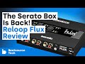 The Serato Box Is Back! Reloop Flux Review | Beatsource Tech