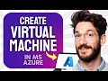 How to CREATE a Virtual Machine in Microsoft Azure (Step by Step)