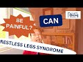 Can Restless Legs Syndrome (RLS) Be Painful?