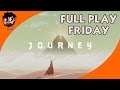 Full Play Friday - Let's Play Journey PS4 Blind - Journey Blind Playthrough