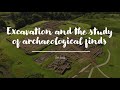Excavation and the study of archaeological finds