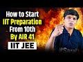 How to Start IIT Preparation from Class 10 by AIR 41 IIT JEE 😱🔥| JEE Strategy from Class 10