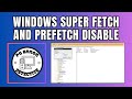 How to Disable Super Fetch and Prefetch in Windows