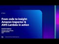 AWS re:Inforce 2023 - From code to insight: Amazon Inspector \u0026 AWS Lambda in action (APS221)