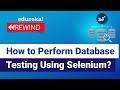How to Perform Database Testing Using Selenium | Selenium Certification Training | Edureka Rewind