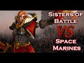 Sisters of Battle Vs Space Marines Warhammer 40k Battle Report