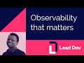 Observability that matters | Tom Oketch | #LeadDevAustin