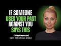 If Someone Uses Your Past Against You, Say This | EVY POUMPOURAS