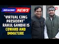 Former Congress Leader Shakeel Ahmad Openly Blame ‘Immature’ Rahul Gandhi For Poll Debacles