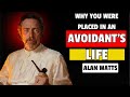 Why You Were Placed in an Avoidant’s Life (Emotional Truth Revealed)| ALAN WATTS
