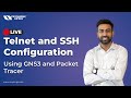 Learn Telnet and SSH Configuration Using GNS3 and Packet Tracer - Live Session