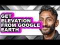How to Get Elevation from Google Earth (easy Method)