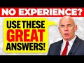 HOW TO ANSWER INTERVIEW QUESTIONS WITH NO EXPERIENCE! (Pass your JOB INTERVIEW with 100%!)