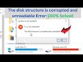 ✅100% SOLVED- The disk structure is corrupted and unreadable Error
