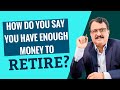 How Do You Say You Have Enough Money To Retire ?