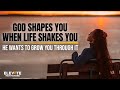 God Shapes You When Life Shakes You | Christian Motivation