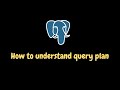 Understand PostgreSQL query plan in 10 minutes