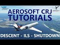 MSFS | Aerosoft CRJ - How to Fly the ILS Approach in the CRJ - Descent to Landing to Shutdown