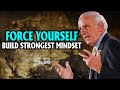 Force Yourself To Build Strongest Mindset ''Must Watch'' - Jim Rohn Motivation