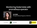 Monitoring Kubernetes with prometheus-operator - Lili Cosic, Red Hat