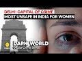 Delhi: Capital of crime, most unsafe in India for women | DARK WORLD