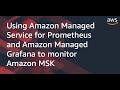 Using Amazon Managed Service for Prometheus and Amazon Managed Grafana to monitor Amazon MSK