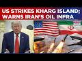 US Strikes Iran’s Kharg Island; Trump Warns Oil Infra Could Be Targeted If Hormuz Remains Blocked