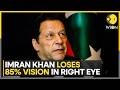 Pakistan's Former PM Imran Khan Virtually Goes Blind in Right Eye | WION NEWS
