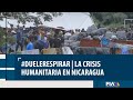 Nadie quiere vivir en Nicaragua; miles huyen día con día