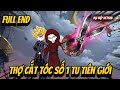 FULL END | Thợ Cắt Tóc Số 1 Tu Tiên Giới | Đại Hiệp vietsub
