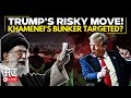 US-Iran LIVE: All-Out War Fears as Trump Considers Iran Strike |  Khamenei In Underground Bunker