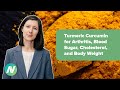 The Benefits of Turmeric Curcumin for Arthritis, Blood Sugar, Cholesterol, and Body Weight