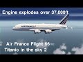 Titanic in the Sky 2 / Engine explodes Over 37,000ft | Air France Flight 66