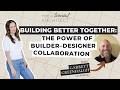 Building Better Together: The Power of Builder–Designer Collaboration with Garrett Greenhalgh