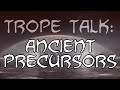 Trope Talk: Precursors