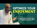 Optimize Your Enjoyment  | HG Madhu Pandit Dasa