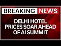 Delhi Hotel Tariffs Explode Ahead of AI Summit, Luxury Suites Cross ₹30 Lakh | NewsX