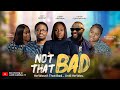 NOT THAT BAD | LATEST NIGERIAN MOVIE | CHRISTIAN MOVIE | FAITH BASED MOVIE
