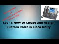 Lec - 8 | How to create and assign custom roles in Cisco Unity Connection