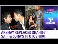 Akshay Kumar replaces Shahid Kapoor? | Saif and Soha's royal photoshoot | Planet Bollywood