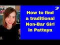 Pattaya Thailand, How to find a Traditional Non-Bar Girl