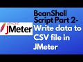 JMeter tutorial 21 - BeanShell Script Part - 2 | Write data to CSV file | BeanShell PostProcessor