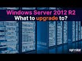 Windows Server 2012 R2 end of life: What Windows Server to upgrade to?