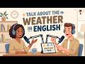 Learn English with a Real Conversation | Talking About Weather | Podcast for Beginners