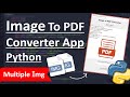 Python Project || Build A Image to PDF Converter App || Python App Development
