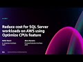 AWS re:Invent 2024 - Reduce cost for SQL Server workloads on AWS using Optimize CPU feature (XNT303)