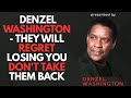 DENZEL WASHINGTON - They will Regret Losing you Don't take them Back || Best Motivational Speech.