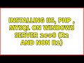 Installing IIS, PHP , MySQL on Windows Server 2008 (R2 and non R2) (3 Solutions!!)