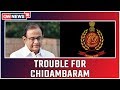 Enforcement Directorate Seeks Custodial Interrogation Of P Chidambaram In The Aircel - Maxis Case